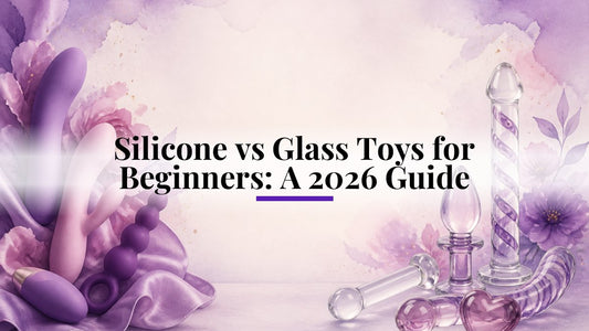 Silicone vs Glass Toys for Beginners: A 2026 Guide